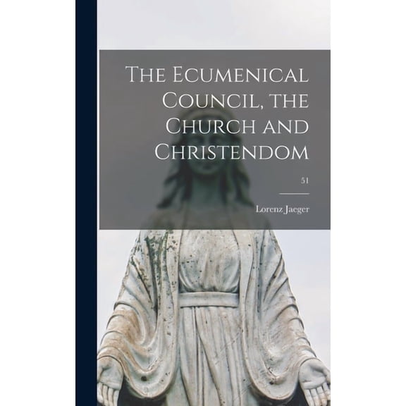 The Ecumenical Council, the Church and Christendom; 51, (Hardcover)