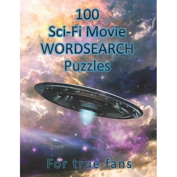 100 Sci-Fi Movie WordSearch Puzzles for True Fans!: Science Fiction Word Search Puzzles - Adult Puzzle Book (Paperback)
