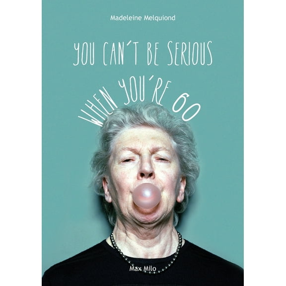 You Can't Be Serious When You're 60, (Paperback)