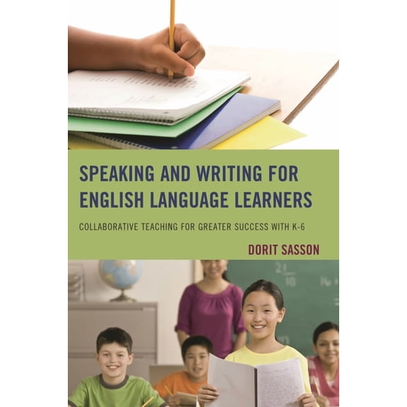 Speaking and Writing for English Language Learners: Collaborative Teaching for Greater Success with K-6, (Hardcover)