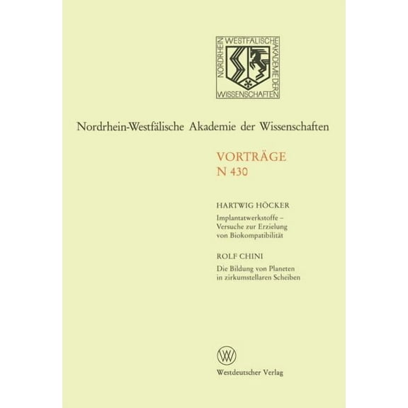Nordrhein-WestfÃ¤lische Akademie Der Wiss Implantatwerkstoffe -- Versuche Zur Erzielung Von BiokompatibilitÃ¤t. Die Bildung Von Planeten in Zirkumstellaren Scheibe, (Paperback)