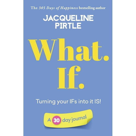 Life-Changing Journals What. If. - Turning your IFs into it IS: A 30 day journal, (Paperback)