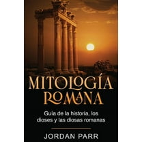 Mitología romana: Guía de la historia, los dioses y las diosas romanas, (Paperback)