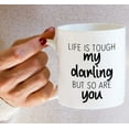 thumbnail image 6 of Funny Mug - Life is Tough My Darling But So Are You 11 Oz Ceramic Coffee Mugs - Funny, Sarcasm, Sarcastic, Motivational, Inspirational birthday gifts for friends, coworkers, siblings, dad, mom, 6 of 6