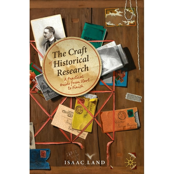 The Craft of Historical Research: A Practical Guide from Start to Finish, (Paperback)