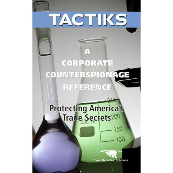 Tactiks A Corporate Counterespionage Reference: Protecting America's Trade Secrets, Book 3, (Paperback)