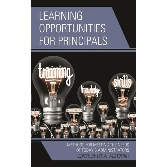 Learning Opportunities for Principals: Methods for Meeting the Needs of Today's Administrators, (Hardcover)
