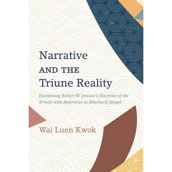 Narrative and the Triune Reality: Examining Robert W. Jenson's Doctrine of the Trinity with Reference to Eberhard Jüngel, (Paperback)