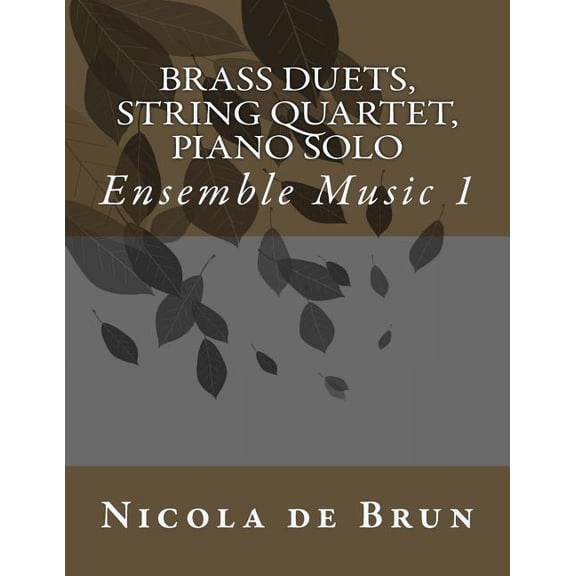 Ensemble Music: Brass Duets, String Quartet, Piano Solo (Paperback)
