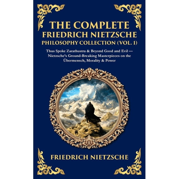 Library of Alexandria The Complete Friedrich Nietzsche Philosophy Collection (Vol. 1): Thus Spoke Zarathustra & Beyond Good and Evil - Nietzsc, Book 446, (Hardcover)
