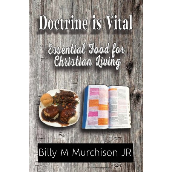 Doctrine is Vital: Essential Food for Christian Living, (Paperback)