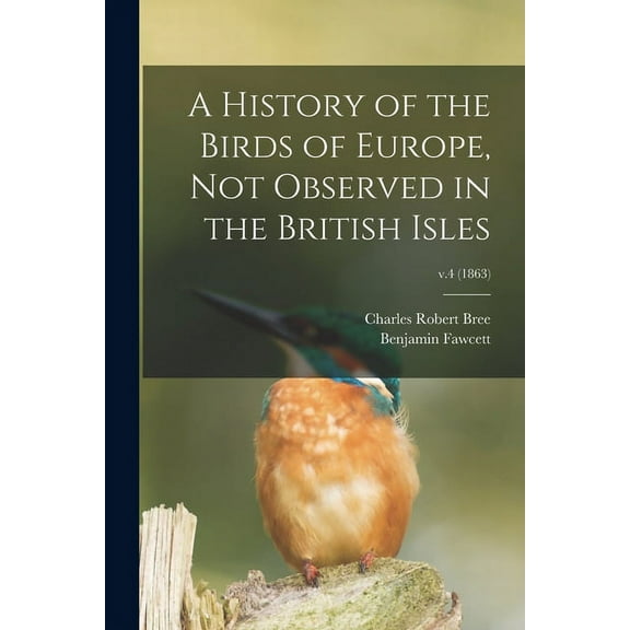 A History of the Birds of Europe, Not Observed in the British Isles; v.4 (1863) (Paperback)