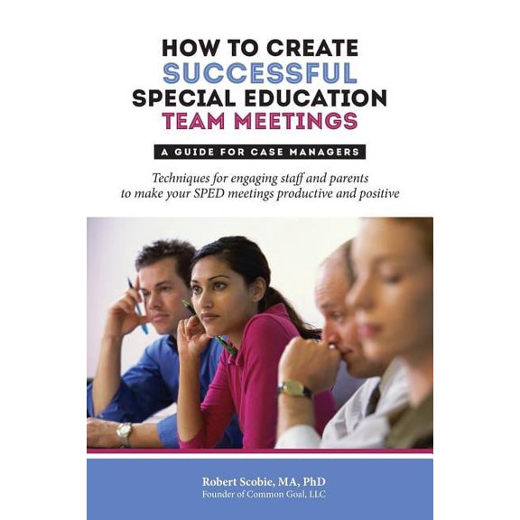 How to Create Successful Special Education Team Meetings: A Guide for Case Managers, (Paperback)