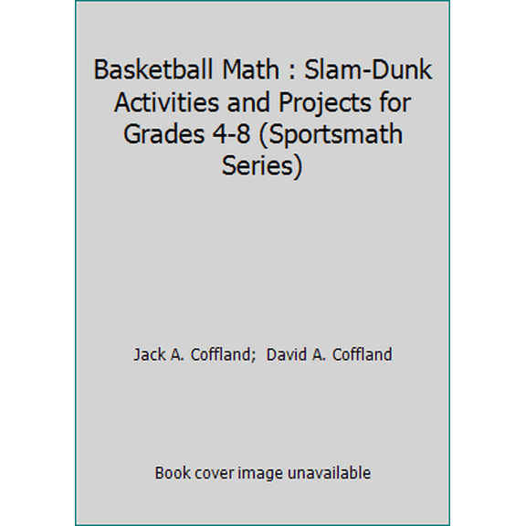 Pre-Owned Basketball Math : Slam-Dunk Activities and Projects for Grades 4-8 (Sportsmath Series) (Paperback) 067336223X 9780673362230