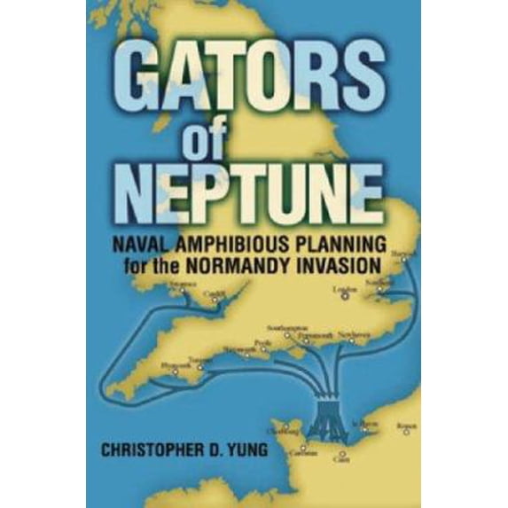 Pre-Owned Gators of Neptune: Naval Amphibious Planning for the Normandy Invasion (Hardcover) 1591149975 9781591149972