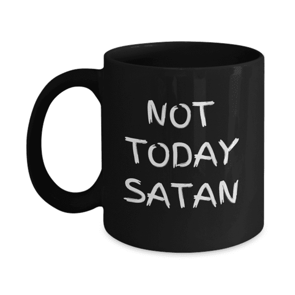 Not Today Satan, Motivational Coffee Mug- Black Porcelain Coffee Mug 11 oz