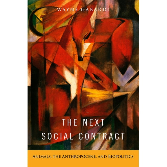 The Next Social Contract : Animals, the Anthropocene, and Biopolitics (Paperback)