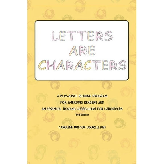 Letters are Characters: A Play-Based, Reading Program for Emerging Readers and an Essential Reading Curriculum for Careg, (Hardcover)