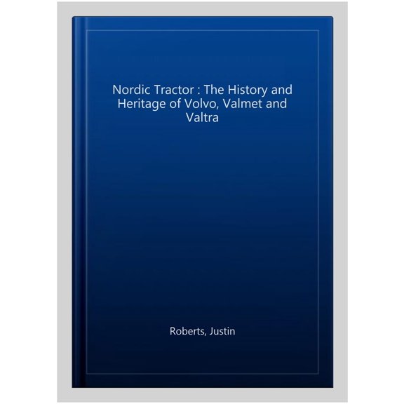 Pre-Owned Nordic Tractor : The History and Heritage of Volvo, Valmet and Valtra