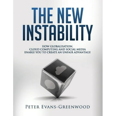The New Instability: How Globalisation, Cloud Computing and Social Media Enable You to Create an Unfair Advantage - (Best Way To Create An Ebook)