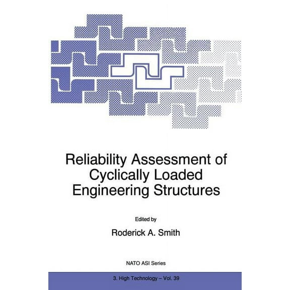 NATO Science Partnership Subseries: 3 Reliability Assessment of Cyclically Loaded Engineering Structures, Book 39, (Paperback)