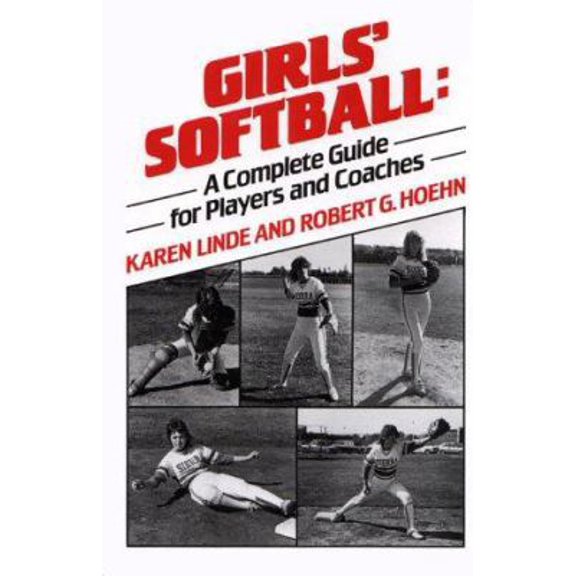 Pre-Owned Girls' Softball: A Complete Guide for Players and Coaches (Hardcover) 0133567346 9780133567342