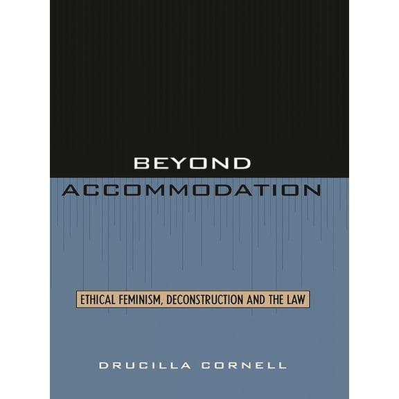 Beyond Accommodation: Ethical Feminism, Deconstruction, and the Law, (Paperback)