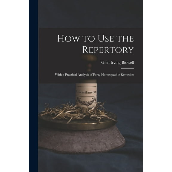 How to Use the Repertory: With a Practical Analysis of Forty Homeopathic Remedies, (Paperback)