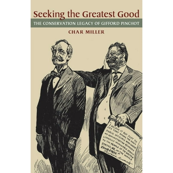 Regional Seeking the Greatest Good: The Conservation Legacy of Gifford Pinchot, (Paperback)