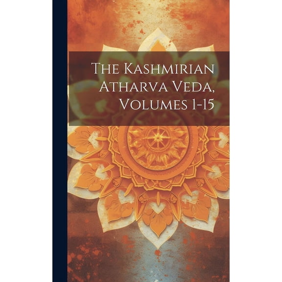 The Kashmirian Atharva Veda, Volumes 1-15 (Hardcover)