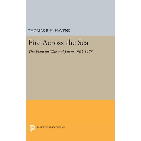 Princeton Legacy Library Fire Across the Sea: The Vietnam War and Japan 1965-1975, Book 491, (Hardcover)