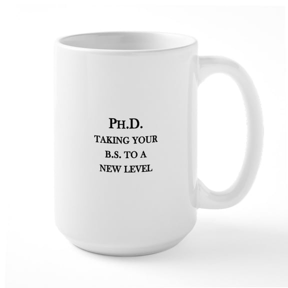 CafePress - Ph.D. Taking Your B.S. To A New Level Large Mug - 15 oz Ceramic Large White Novelty Mug