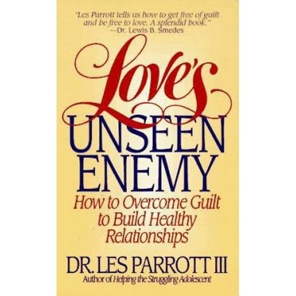 Pre-Owned Love's Unseen Enemy: How to Overcome Guilt to Build Healthy Relationships (Unknown) 0061009407 9780061009402
