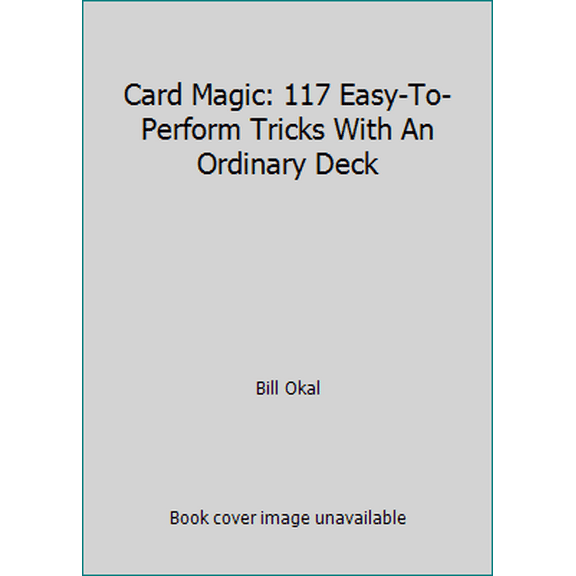 Pre-Owned Card Magic: 117 Easy-To-Perform Tricks With An Ordinary Deck (Paperback) 0910199000 9780910199001