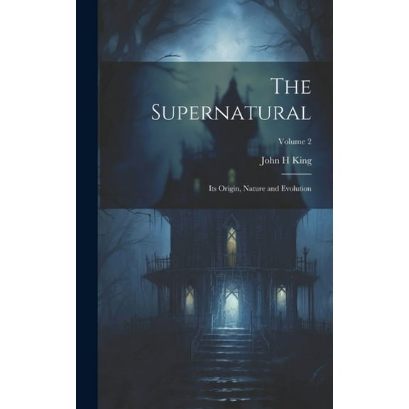 The Supernatural: Its Origin, Nature and Evolution; Volume 2, (Hardcover)