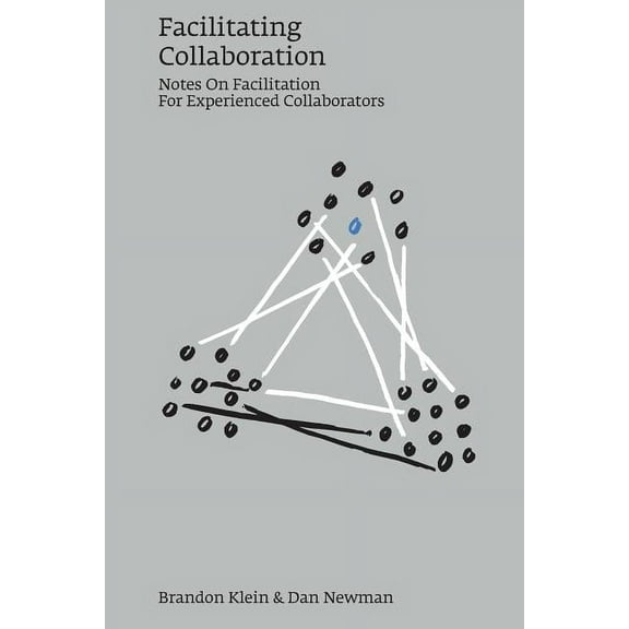 Facilitating Collaboration: Notes on Facilitation for Experienced Collaborators (Paperback)