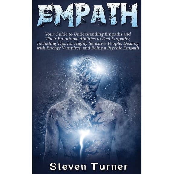 Empath: Your Guide to Understanding Empaths and Their Emotional Abilities to Feel Empathy, Including Tips for Highly Sen, (Hardcover)
