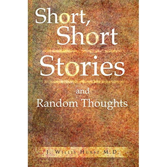 Short, Short Stories and Random Thoughts  Paperback  J Willis M D Hurst