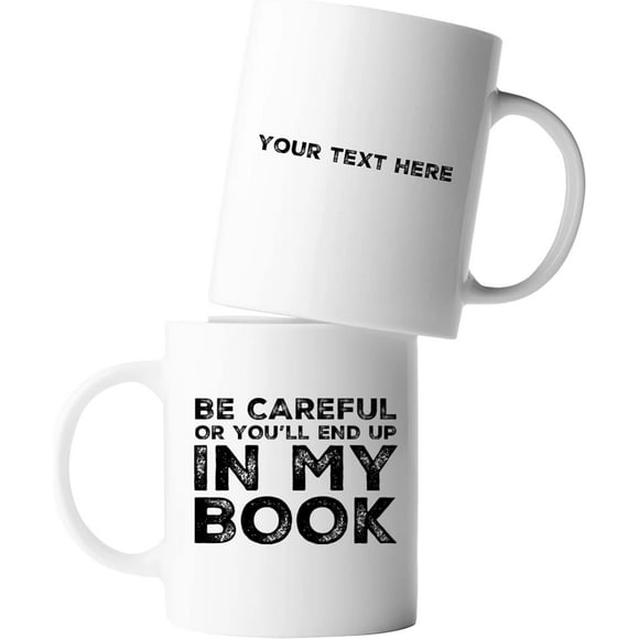 Personalized Be Careful Or You'll End Up In My Book Customized Writer Author Novelist Writer Poet Ceramic Coffee Mug 11oz