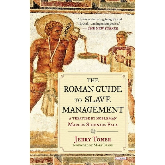 The Roman Guide to Slave Management: A Treatise by Nobleman Marcus Sidonius Falx, (Paperback)