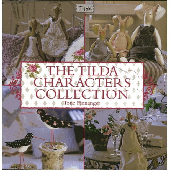 The Tilda Characters Collection: Birds, Bunnies, Angels and Dolls (Hardcover)