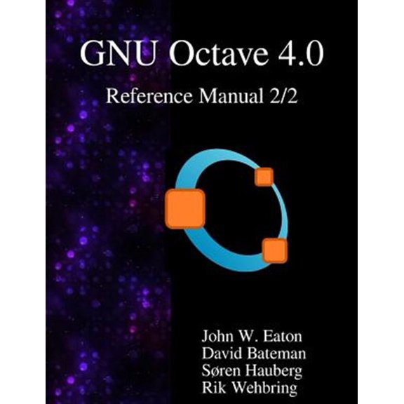 Pre-Owned The GNU Octave 4.0 Reference Manual 2/2: Free Your Numbers (Paperback) by David Bateman, Soren Hauberg, Rik Wehbring