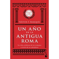 Un AÃ±o En La Antigua Roma: La Vida Cotidiana de Los Romanos a TravÃ©s de Su Calendario / A Year in Ancient Rome, (Paperback)