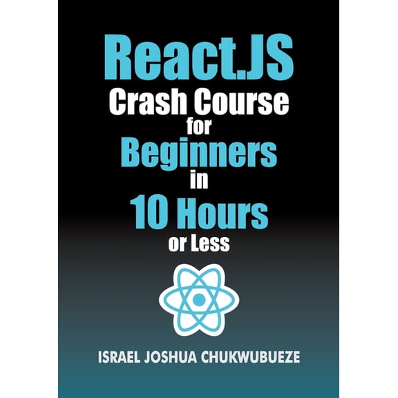 Coding and Programming React.js Crash Course for Beginners in 10 Hours or Less, Book 14, (Paperback)