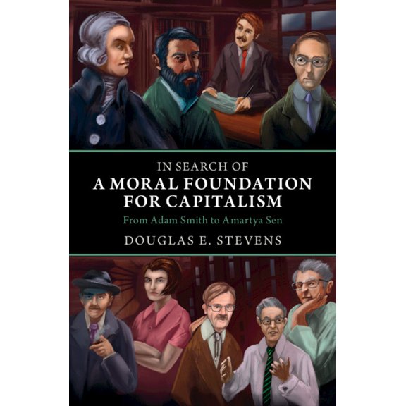 In Search of a Moral Foundation for Capitalism: From Adam Smith to Amartya Sen, (Hardcover)