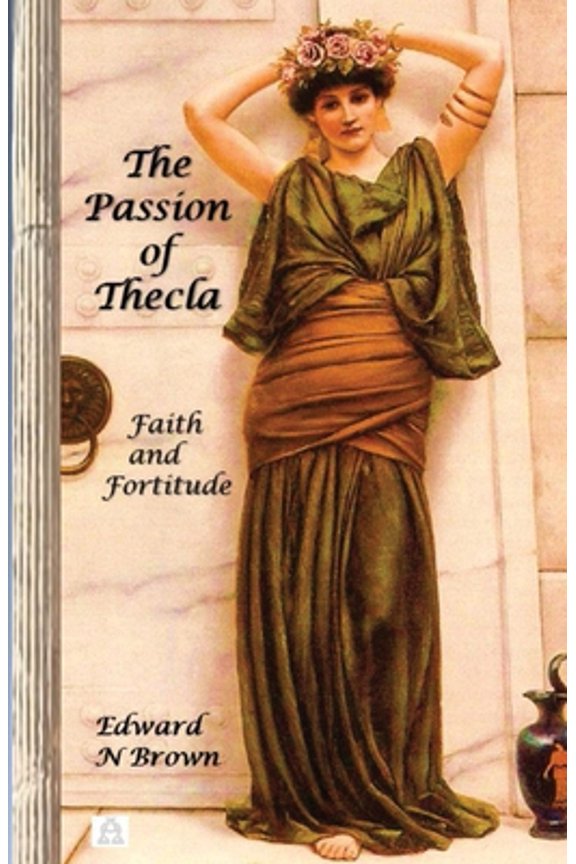 Pre-Owned The Passion of Thecla: Faith and Fortitude (Paperback) 1733827188 9781733827188