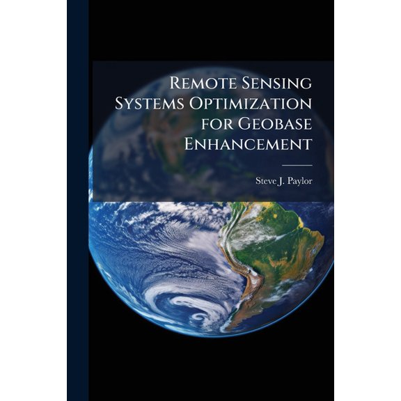 Remote Sensing Systems Optimization for Geobase Enhancement, (Paperback)