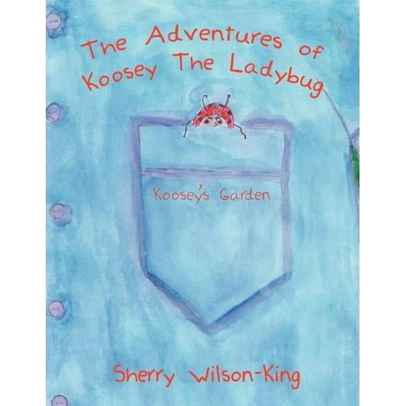 The Adventures of Koosey The Ladybug: Koosey's Garden, (Paperback)