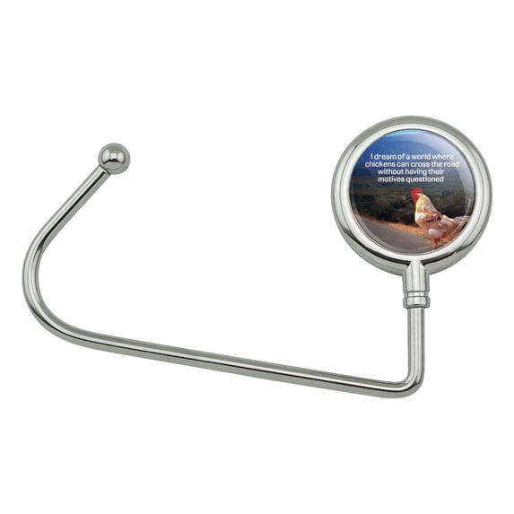 I Dream of a World Where Chickens can Cross the Road Without Motives Questioned Funny Humor Purse Bag Hanger Holder Hook