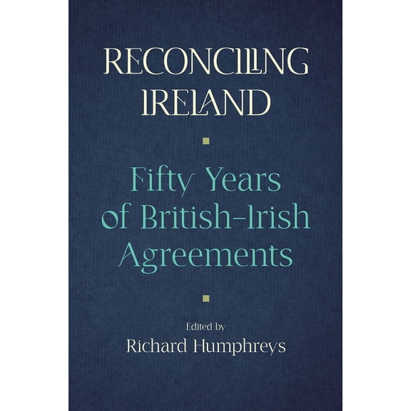 Reconciling Ireland : 50 Years of British–Irish Agreements (Hardcover)
